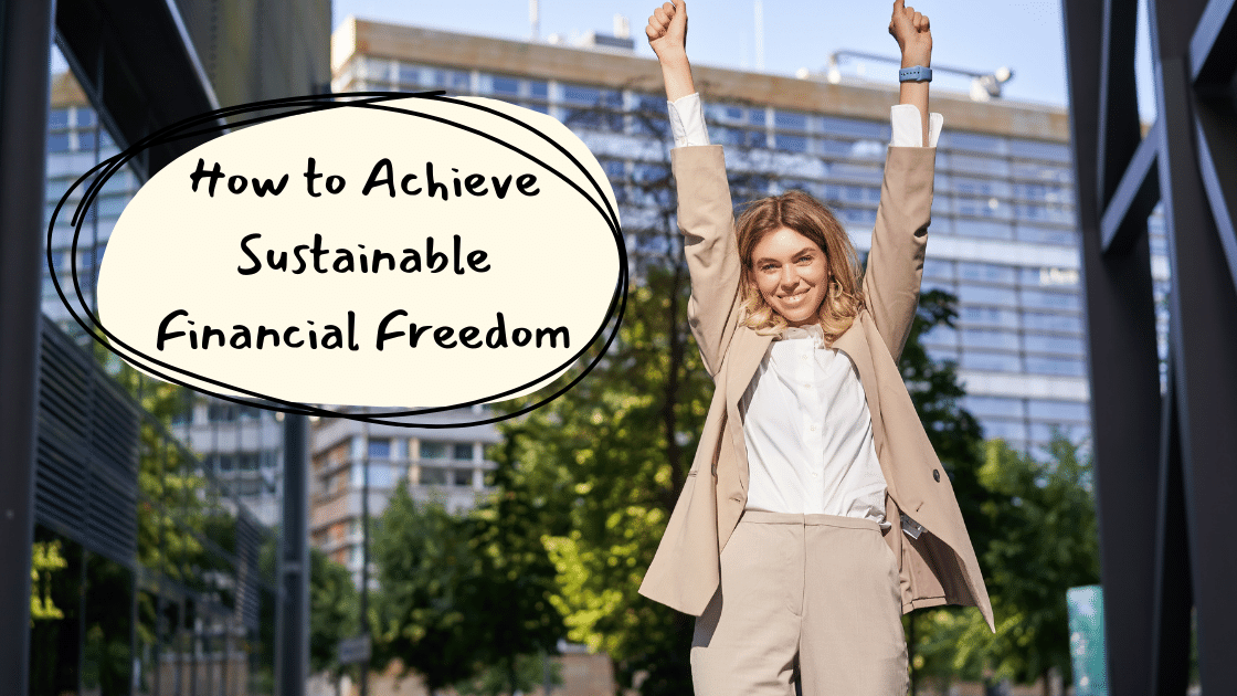 Breaking the Cycle: How to Achieve Sustainable Financial Freedom